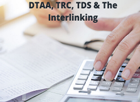 DTAA, TRC, TDS & The Interlinking