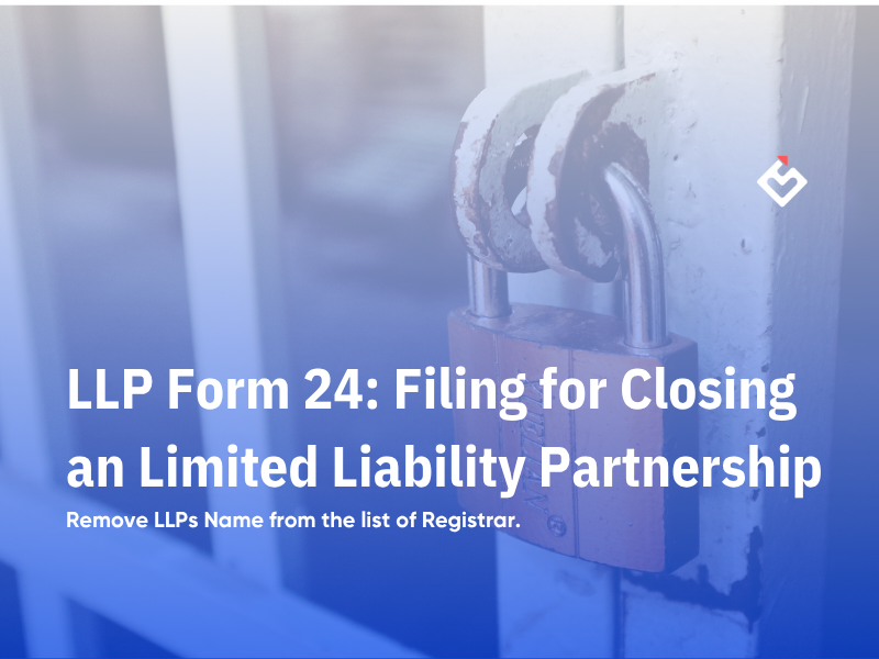 LLP Form 24: Filing for Closing an Limited Liability Partnership