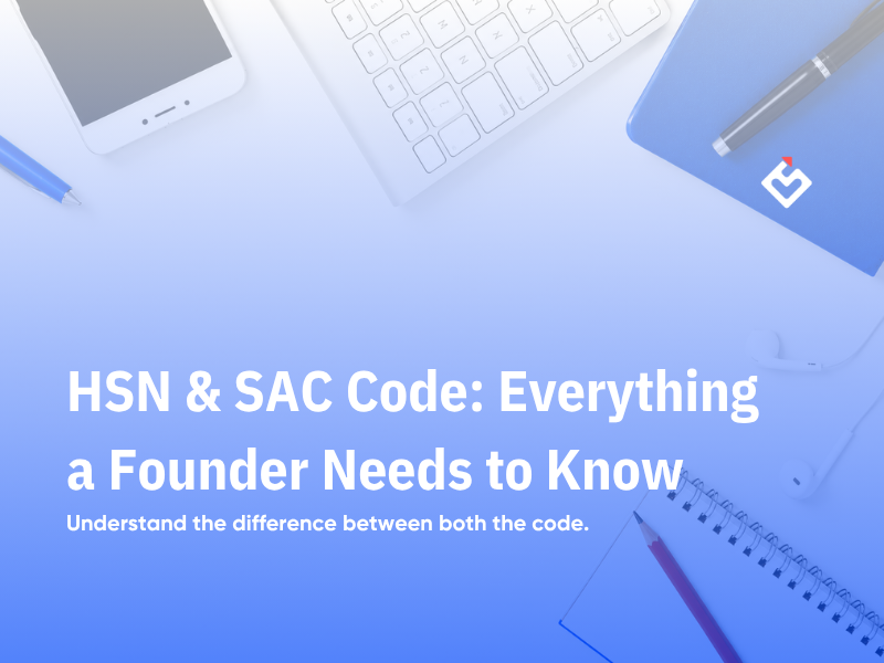 HSN & SAC Code: Everything a Founder Needs to Know Before Filing GST