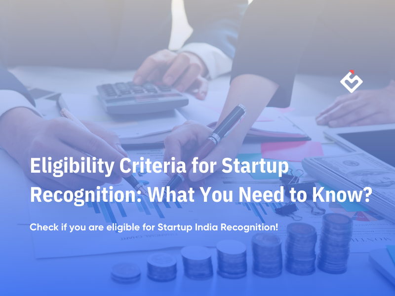 Eligibility Criteria for Startup Recognition: What You Need to Know?