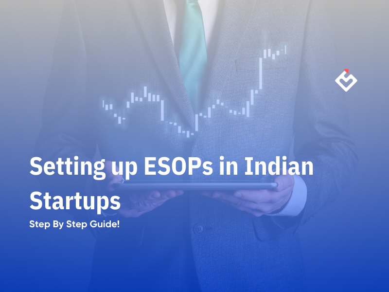 Setting Up ESOPs in Indian Startups: Step By Step Guide