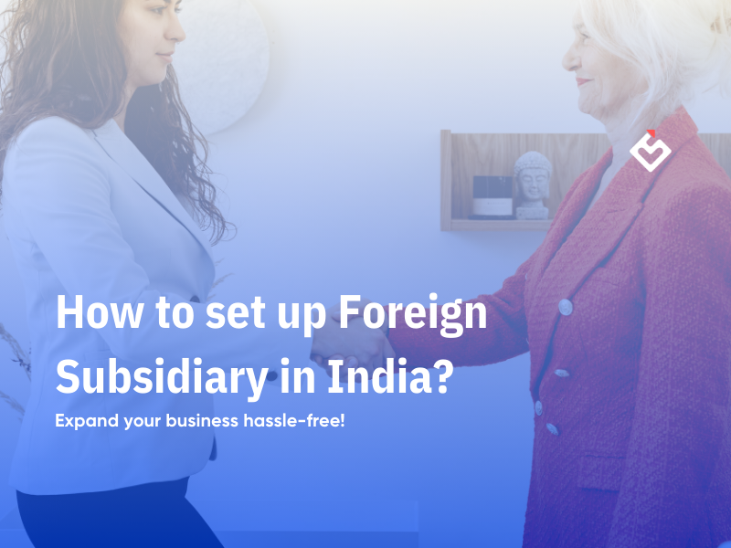 How to set up Foreign Subsidiary in India?