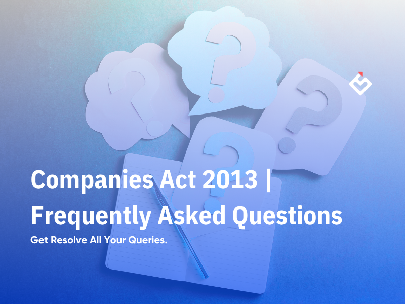 Companies Act 2013 | Frequently Asked Questions