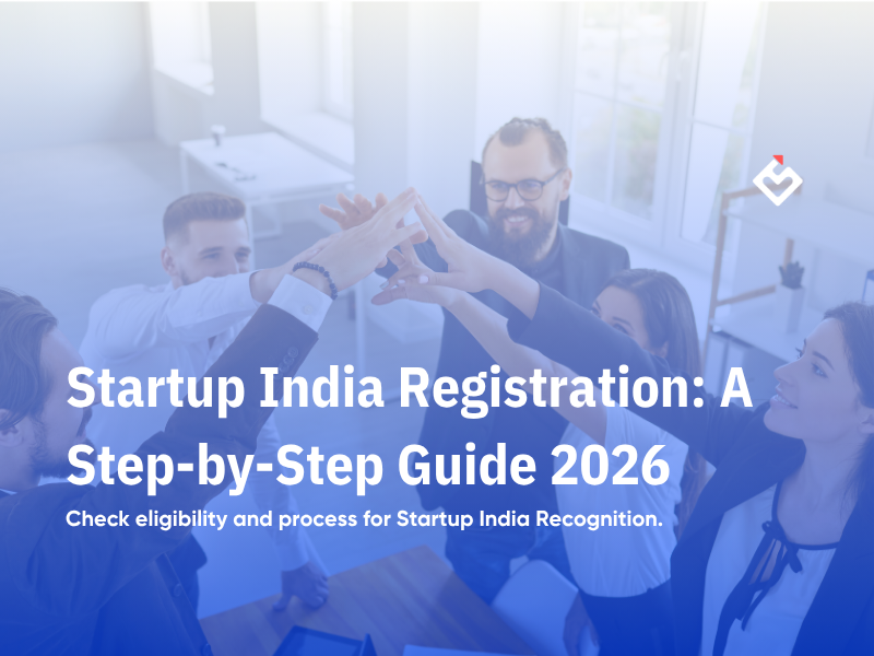 Startup India Registration: A Step-by-Step Guide to Eligibility and Process