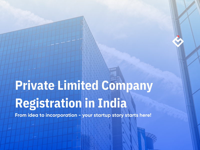 Step-by-Step Guide: How to Start a Private Limited Company in India?