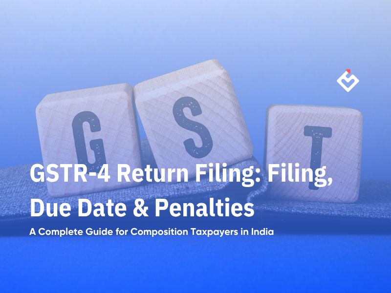 GSTR-4 Return Filing: A Complete Guide for Composition Taxpayers in India