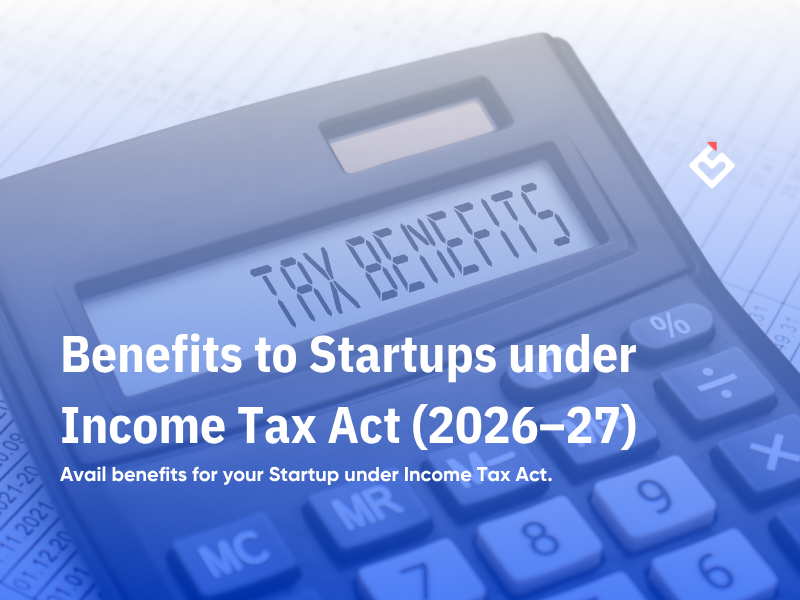 Benefits to Startups under Income Tax Act: Complete Guide (2026-27)