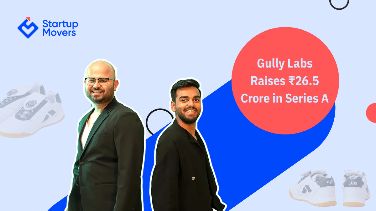 Startup Movers Spotlight: Gully Labs Raises ₹26.5 Crore in Series A to Accelerate India’s Homegrown Sneaker Story